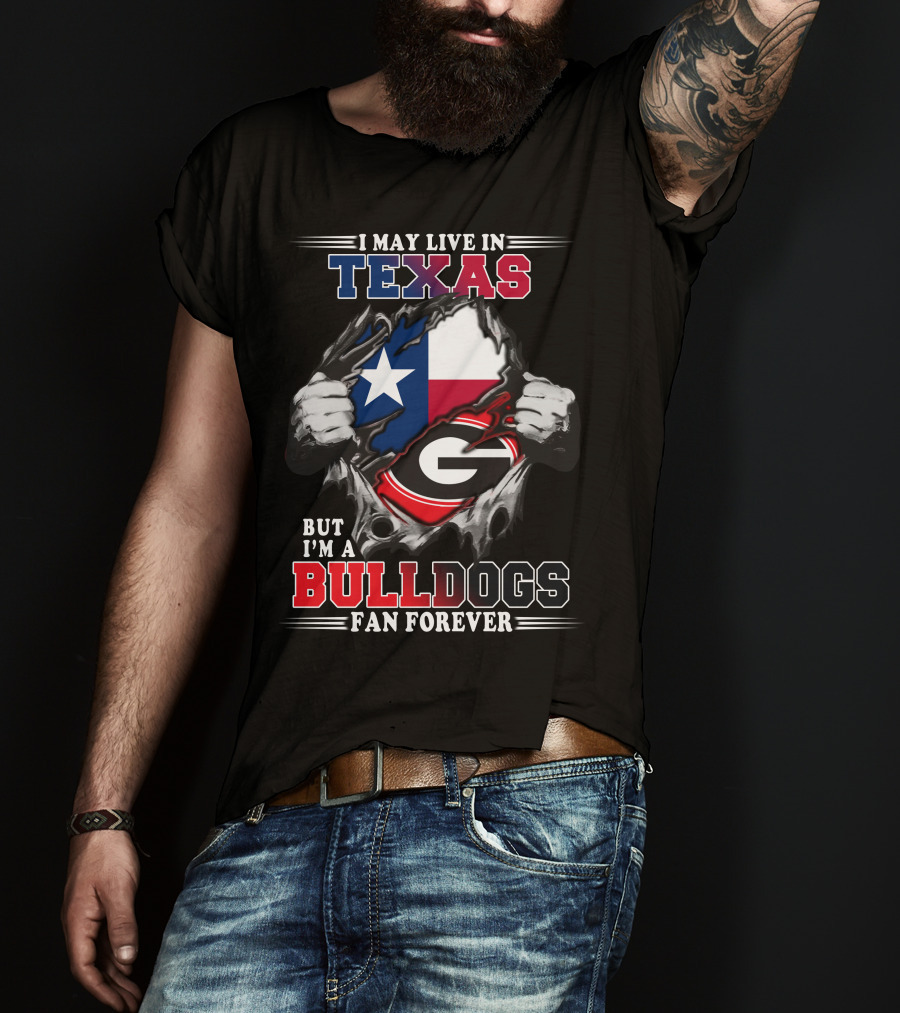 I May Live In Texas But I'm A Bulldogs Fan Forever T-Shirt