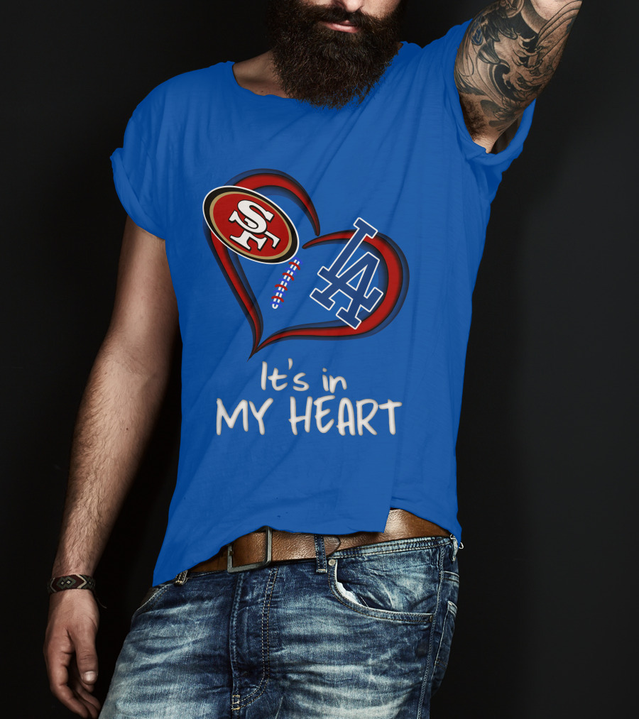 49ers Sf And Dodgers La It's In My Heart T-Shirt