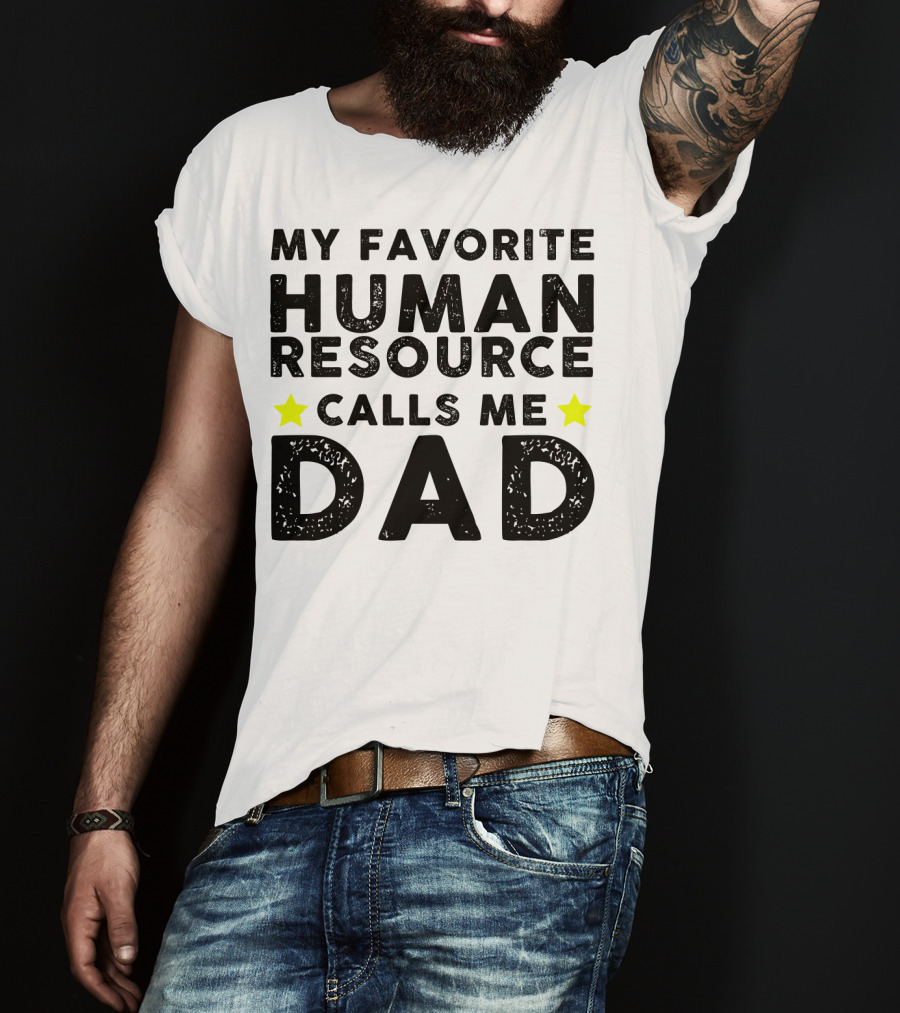 My Favorite Human Resource Calls Me Dad T-Shirt