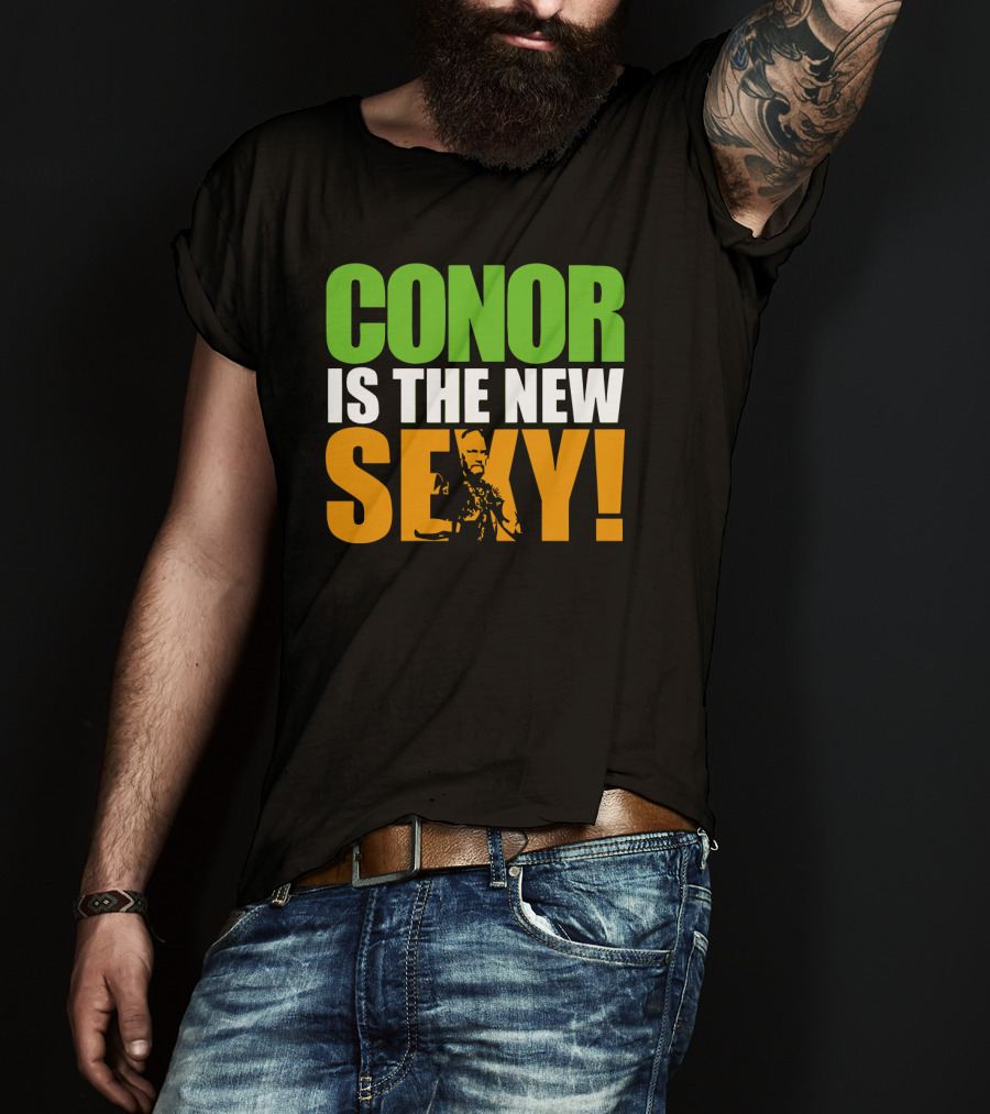 Conor Is The New Sexy! T-Shirt