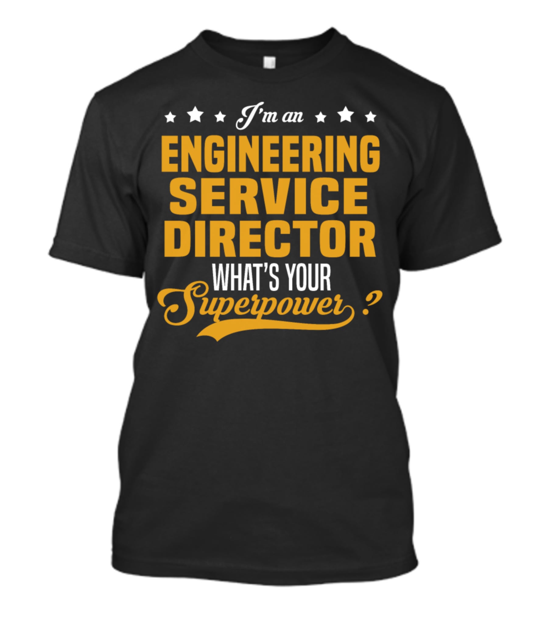 I'm An Engineering Service Director What's Your Superpower T-Shirt
