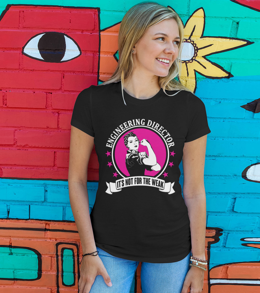 Engineering Director It's Not For The Weak T-Shirt