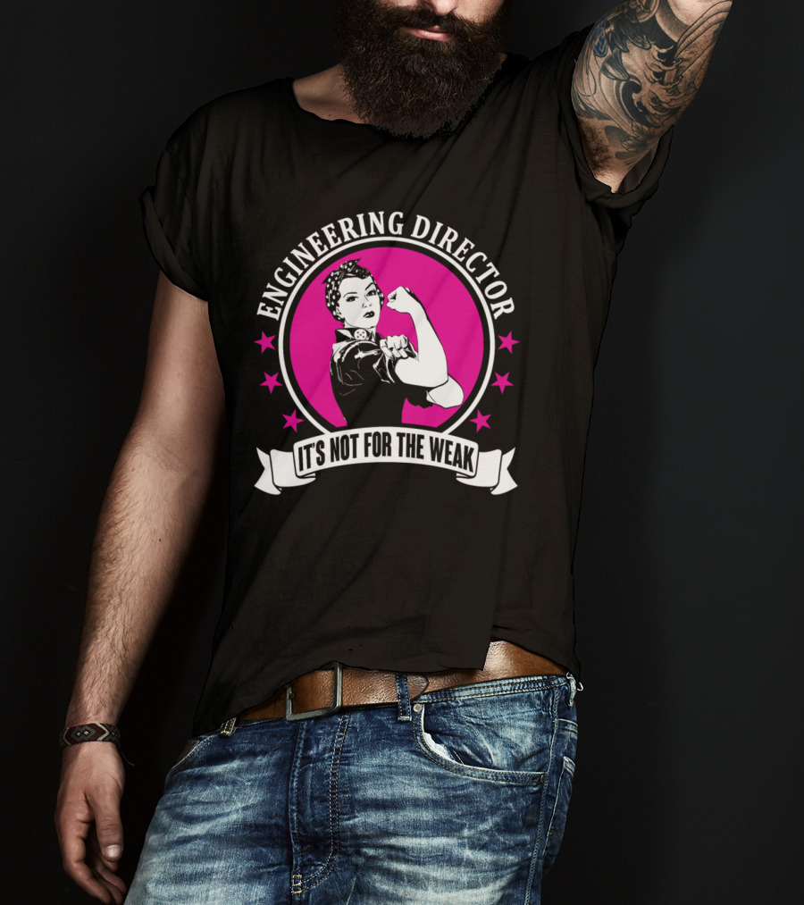 Engineering Director It's Not For The Weak T-Shirt