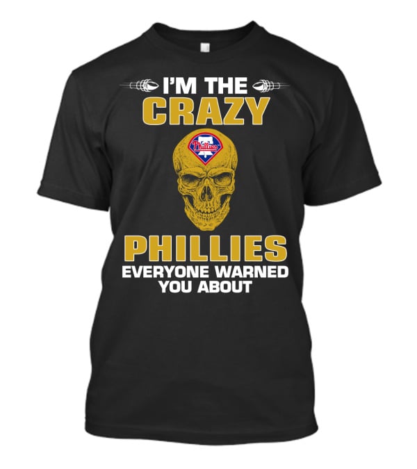 I'm The Crazy Philadelphia Phillies Everyone Warned You About T-Shirt