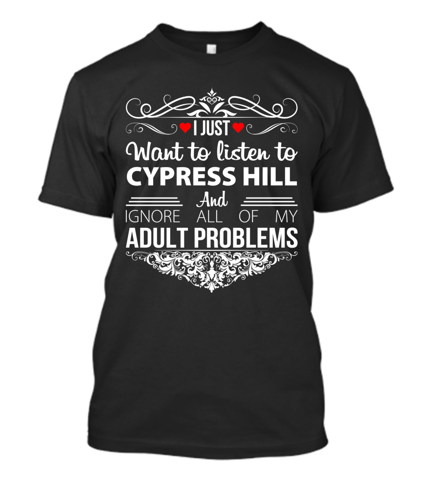 I Just Want To Listen To Cypress Hill And Ignore All Of My Adult Problems T-Shirt