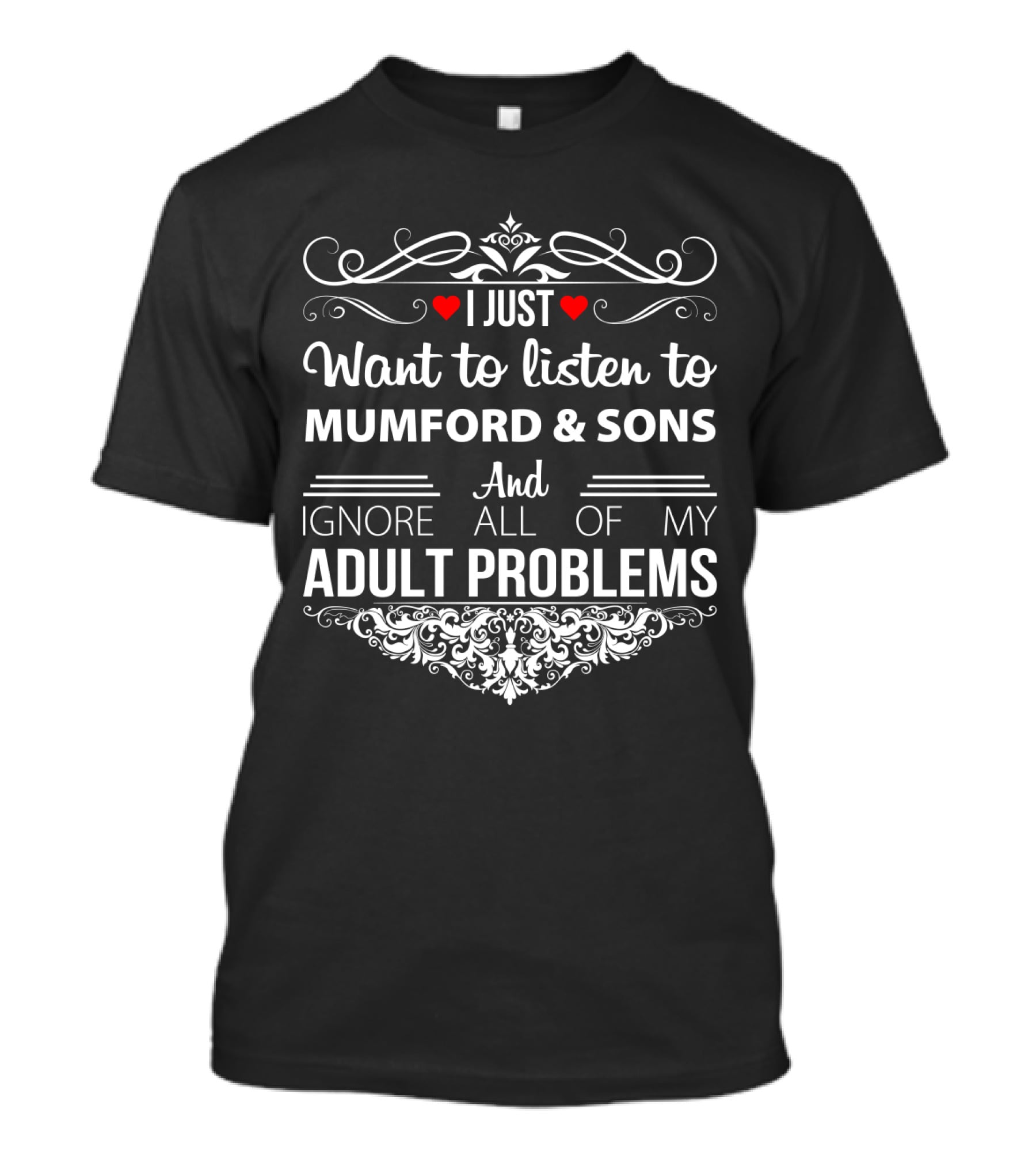 I Just Want To Listen To Mumford & Sons And Ignore All Of My Adult Problems T-Shirt