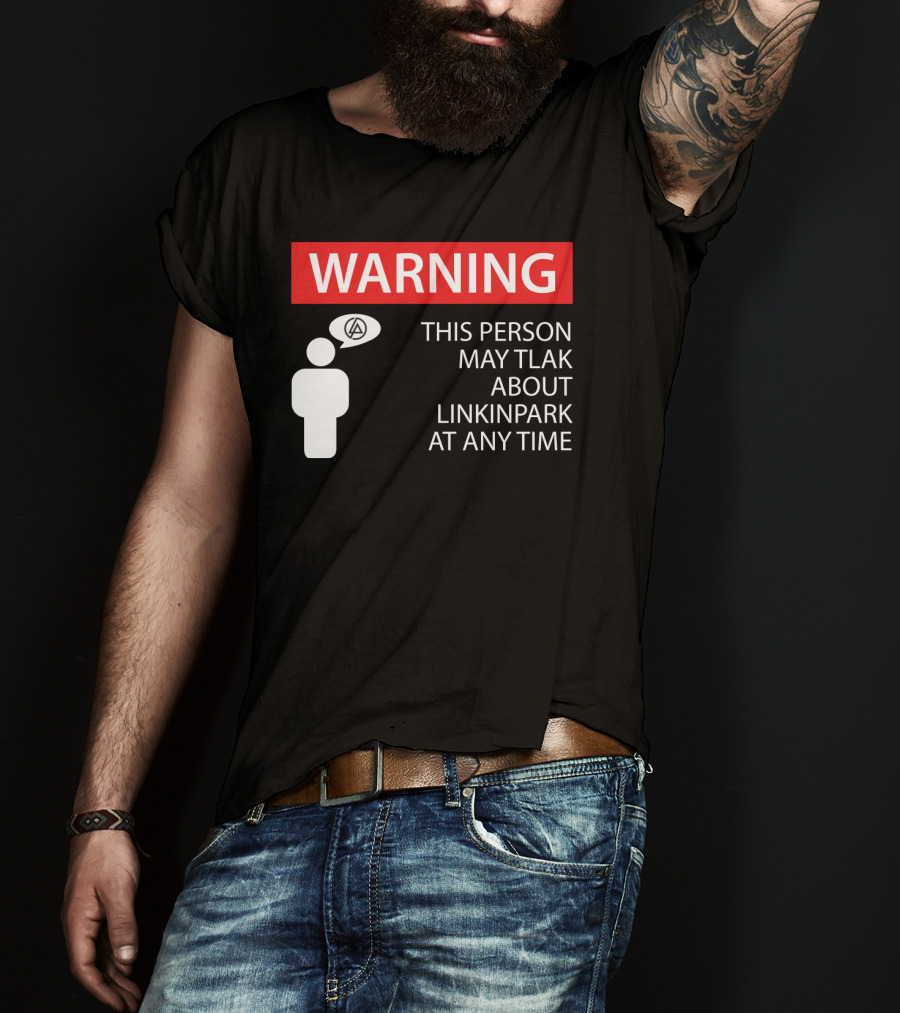 Warning This Person May Talk About Linkin Park At Any Time T-Shirt