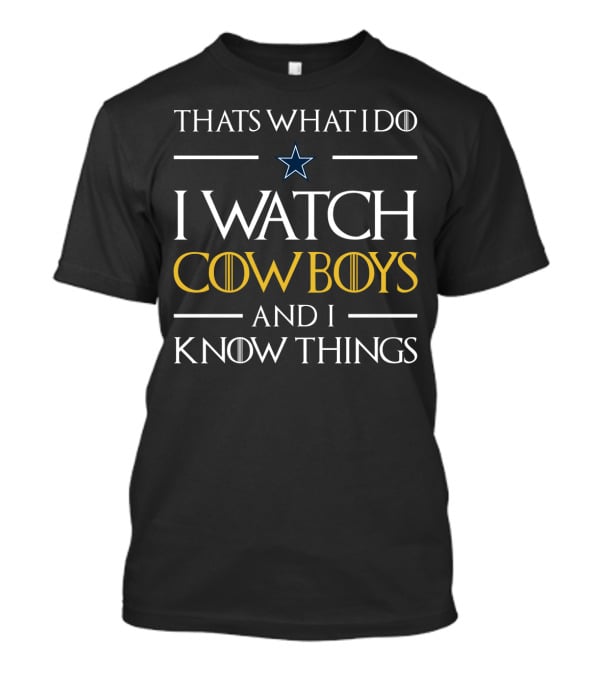 Thats What I Do I Watch Cowboys And I Know Things T-Shirt
