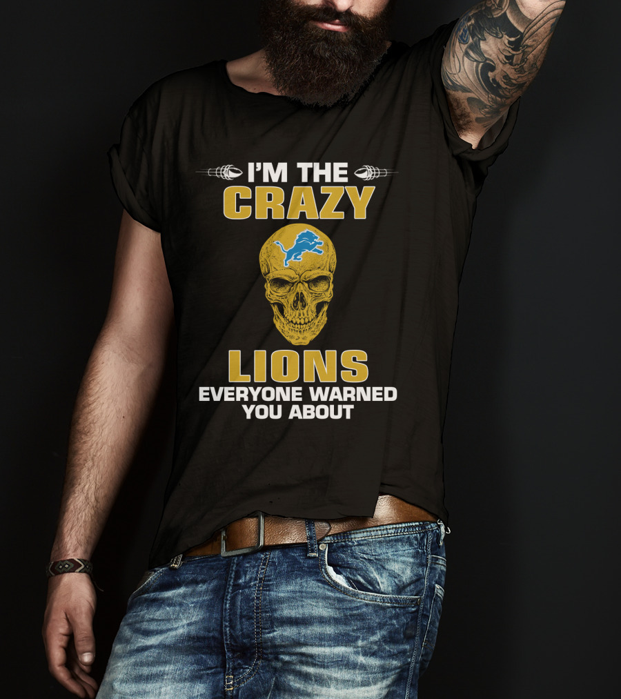 I'm The Crazy Lions Everyone Warned You About T-Shirt