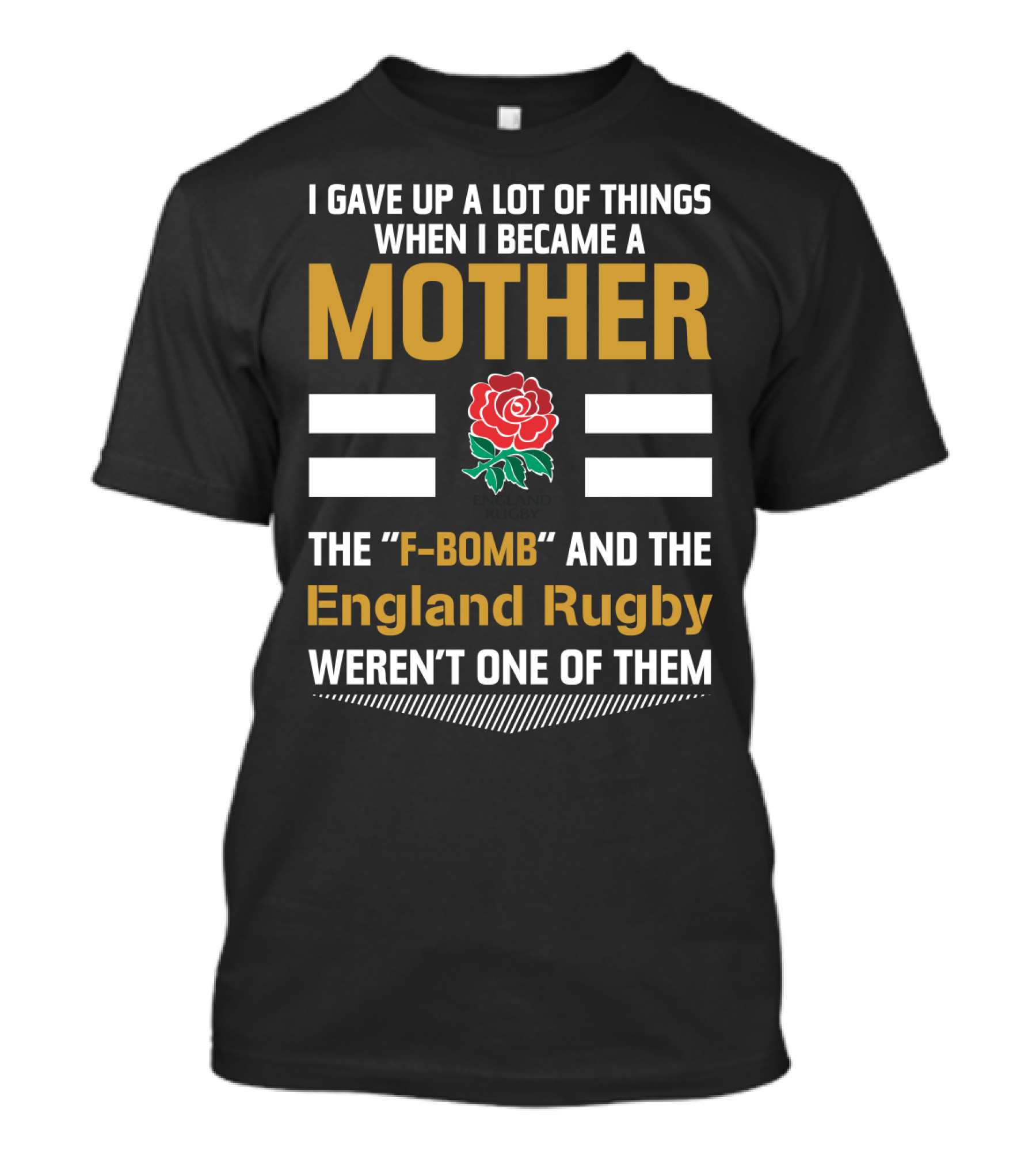 I Gave Up A Lot Of Things When I Became A Mother England Rugby F-Bomb And Rfu Rose T-Shirt