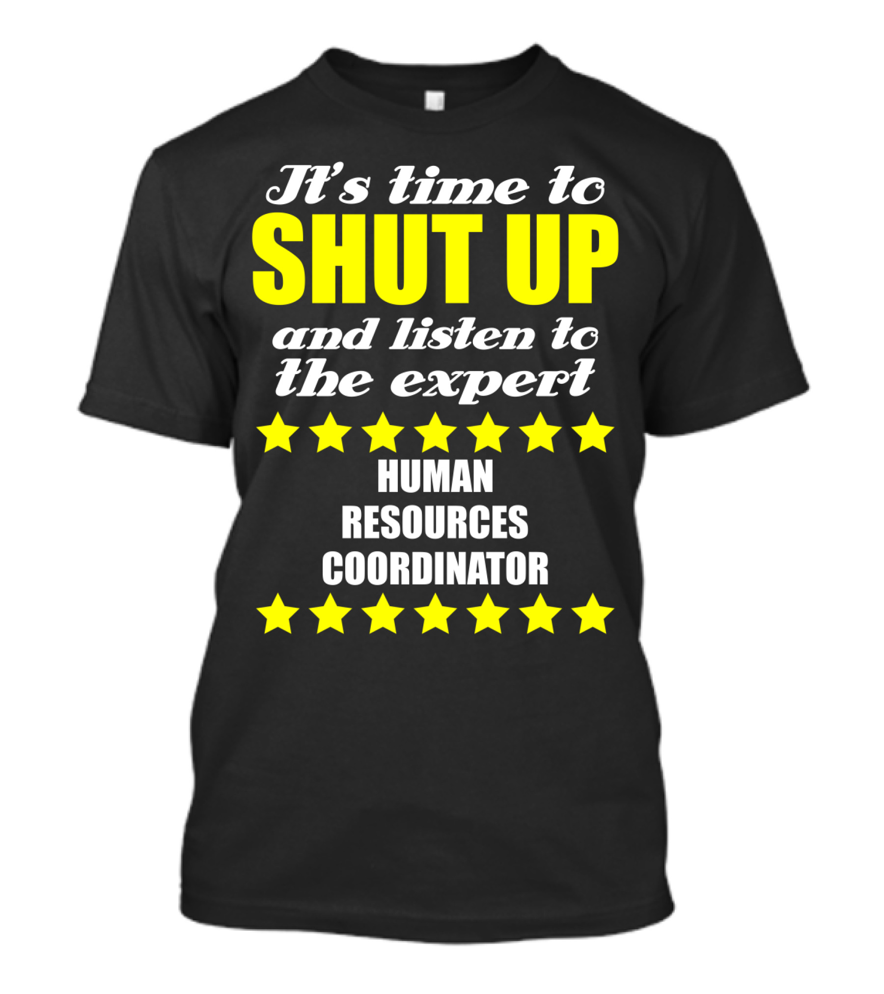 It's Time To Shut Up And Listen To The Expert Human Resources Coordinator T-Shirt