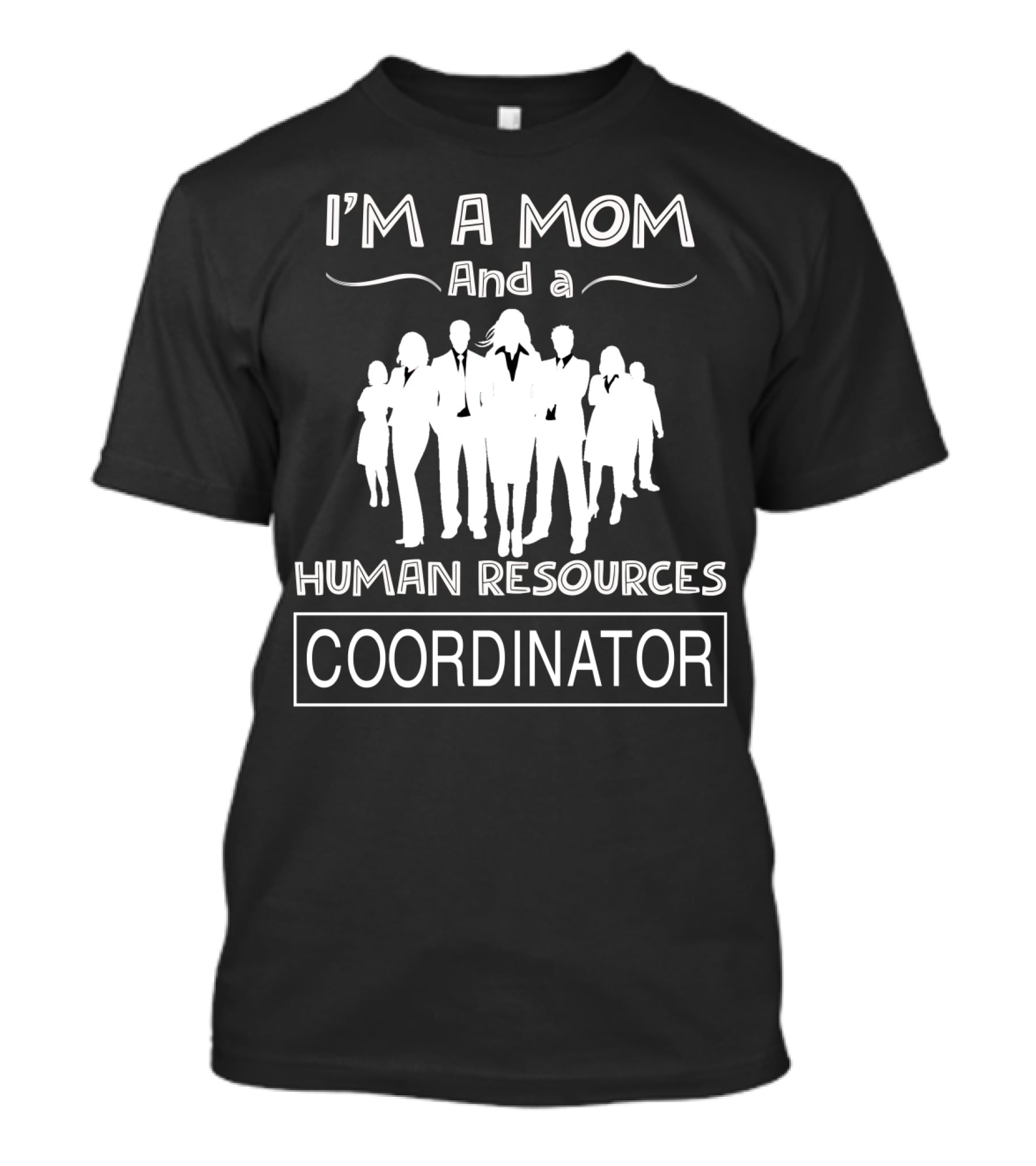 I'm A Mom And A Human Resources Coordinator T-Shirt