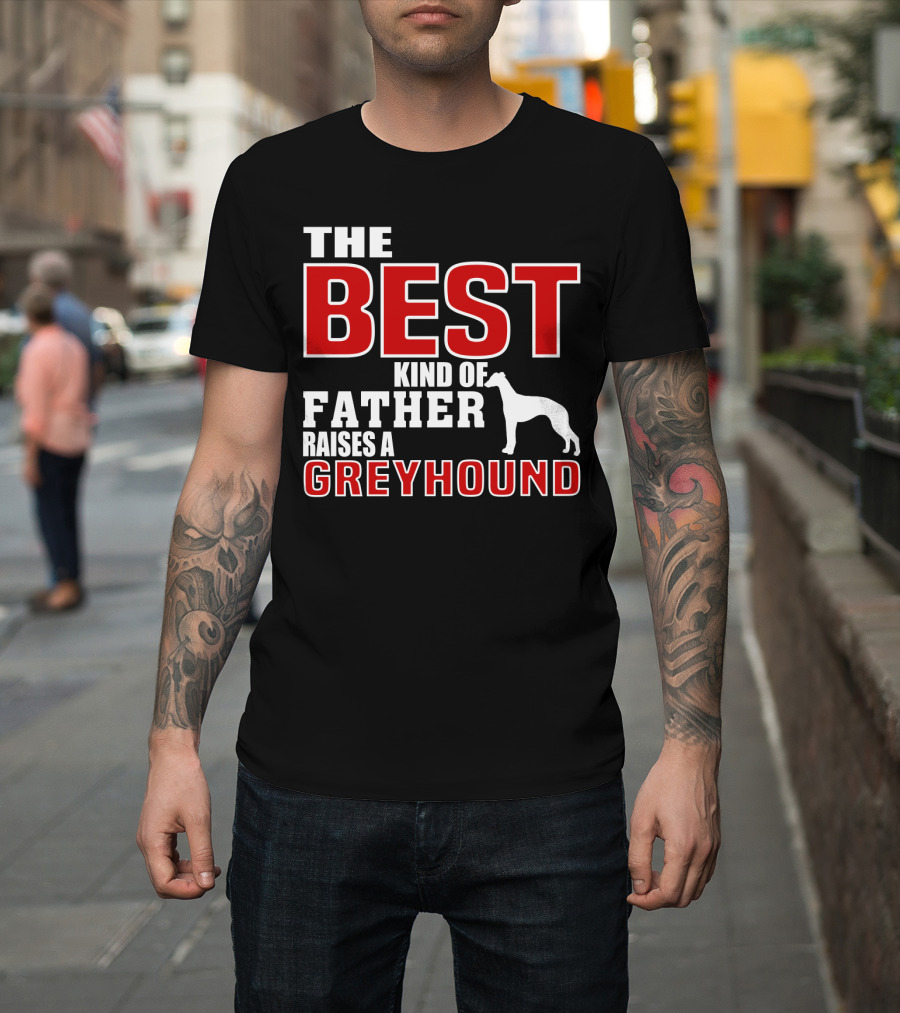 The Best Kind Of Father Raises A Greyhound T-Shirt