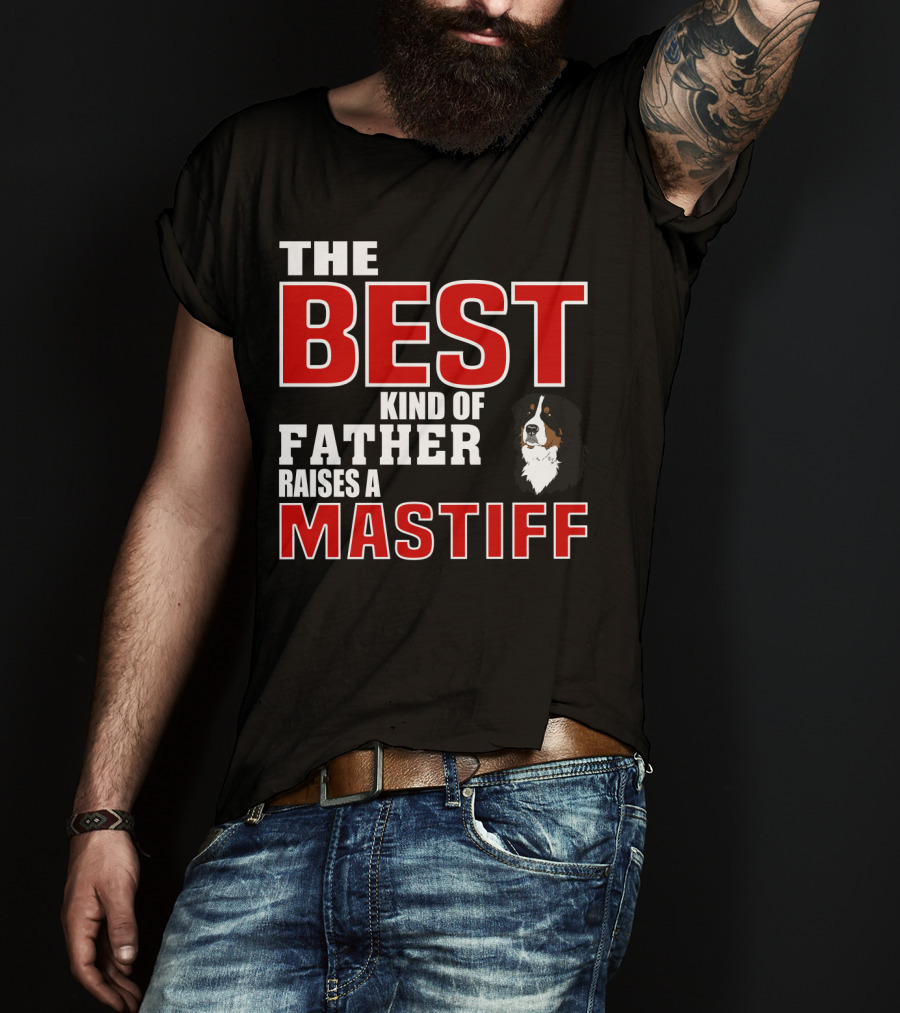 The Best Kind Of Father Raises A Mastiff T-Shirt