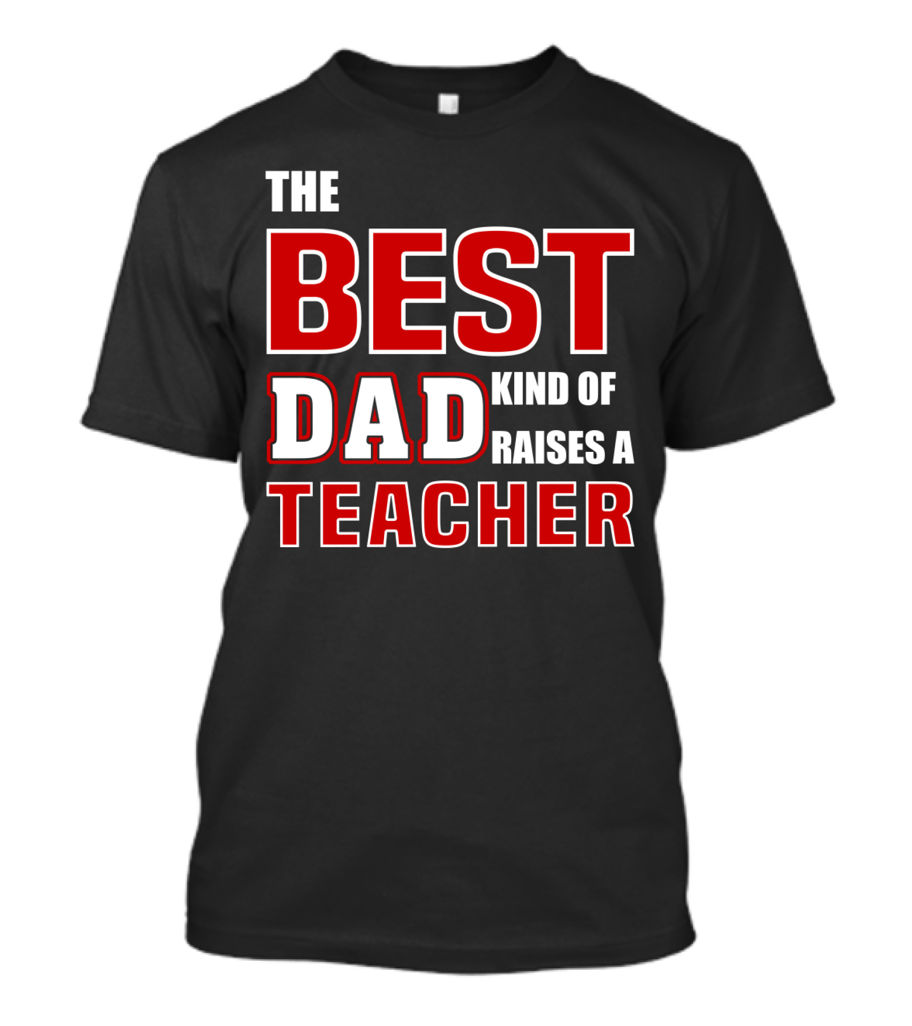 The Best Dad Kind Of Raises A Teacher T-Shirt