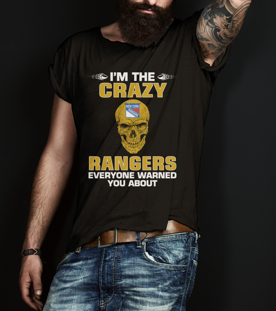 I'm The Crazy New York Rangers Everyone Warned You About T-Shirt