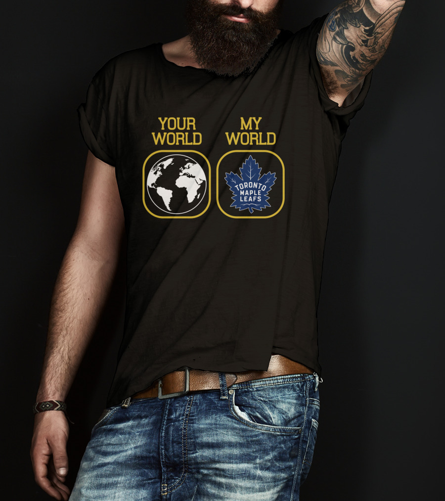 Your World My World Toronto Maple Leafs T-Shirt