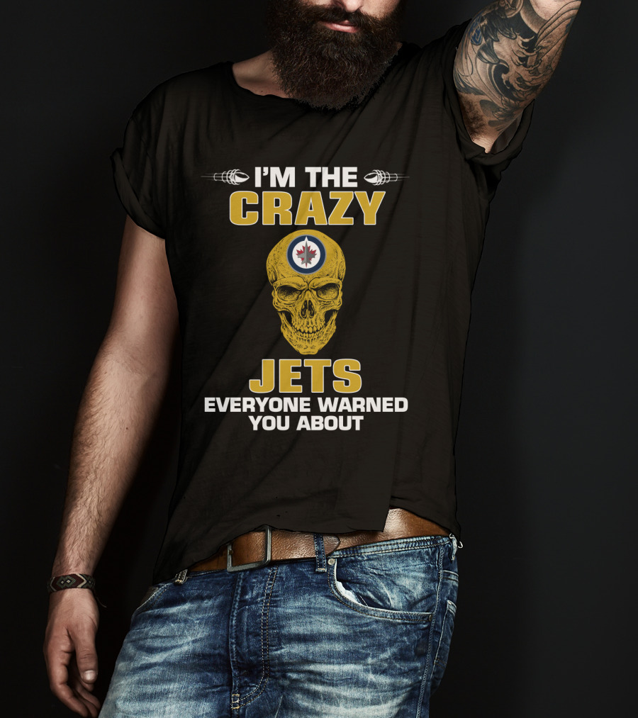 I'm The Crazy Winnipeg Jets Everyone Warned You About T-Shirt