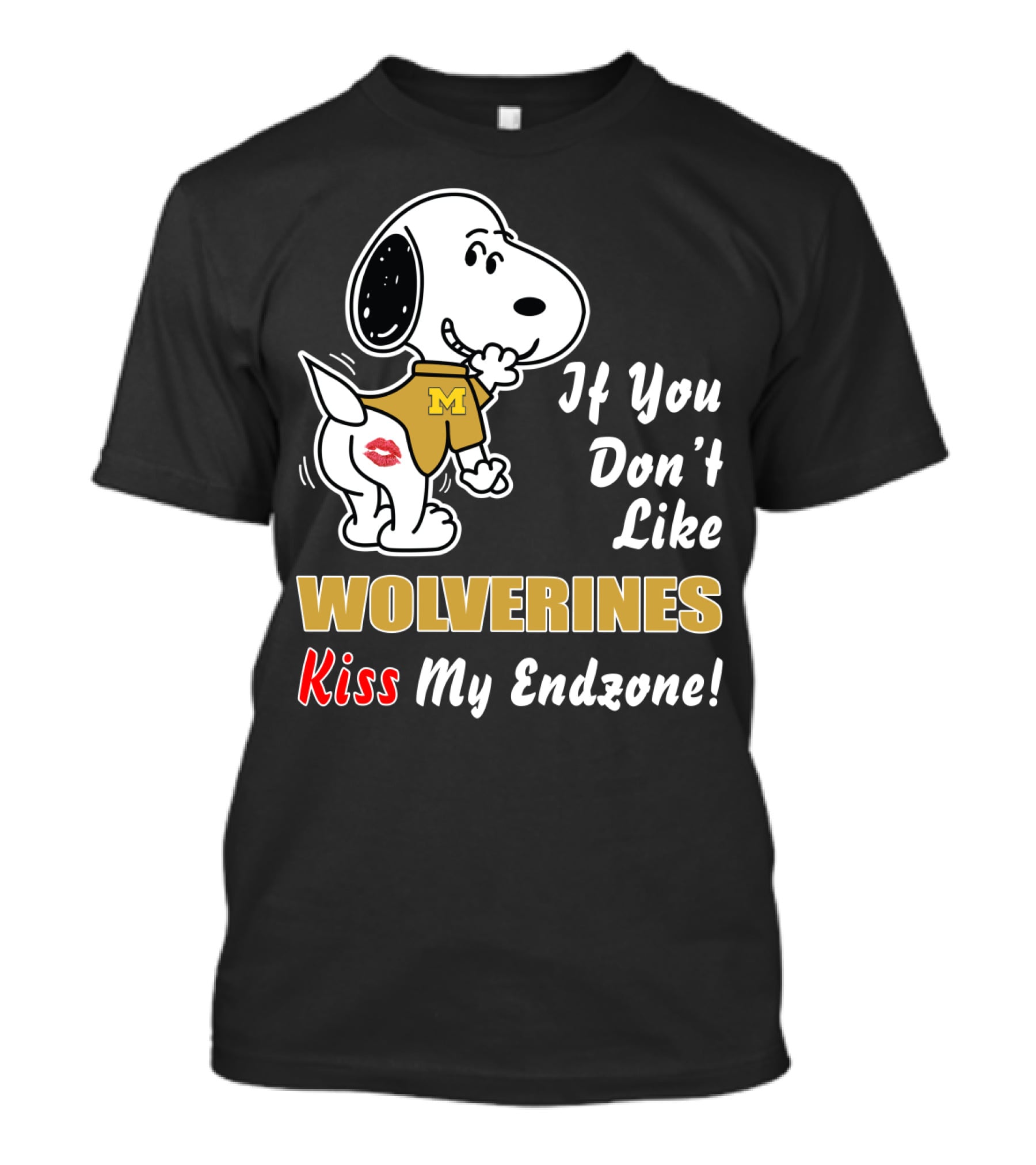 If You Don't Like Michigan Wolverines Kiss My Endzone Football T-Shirt
