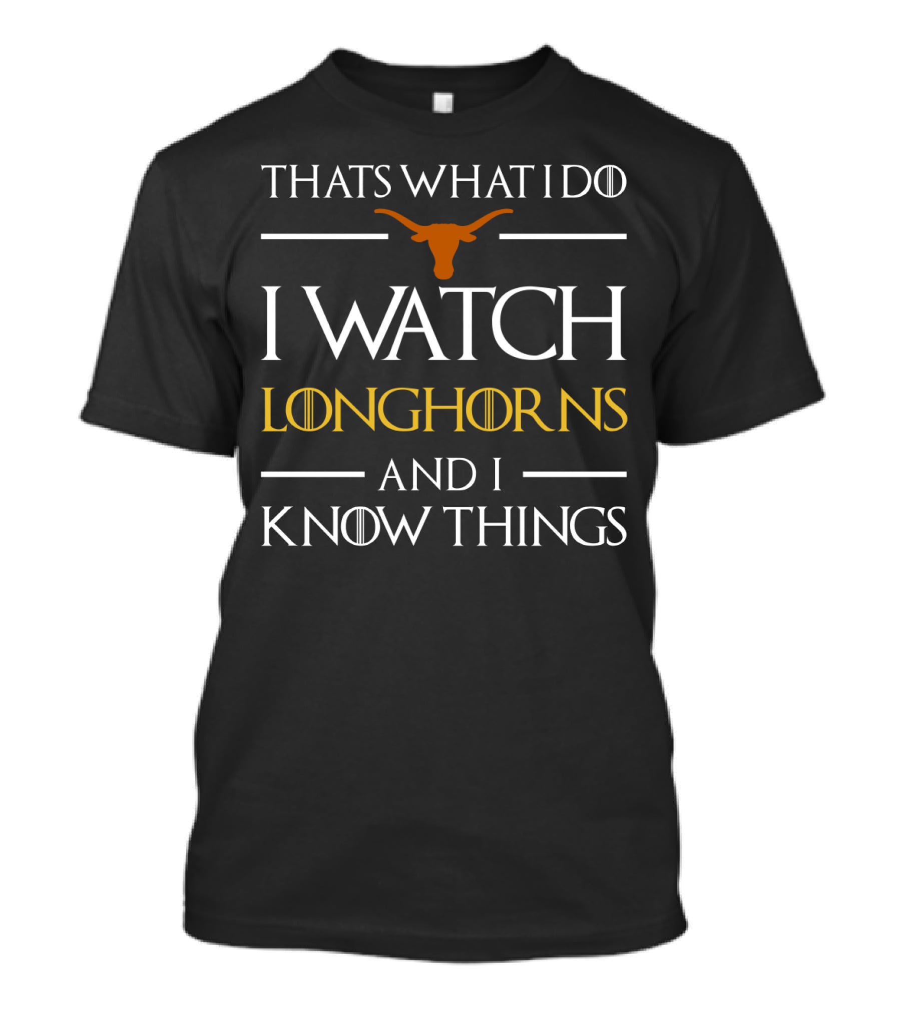 That's What I Do I Watch Texas Longhorns Football And I Know Things T-Shirt