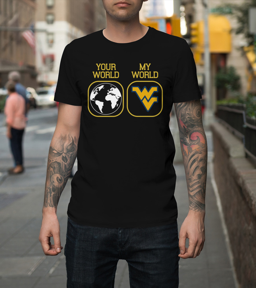Your World My World Wvu Football T-Shirt