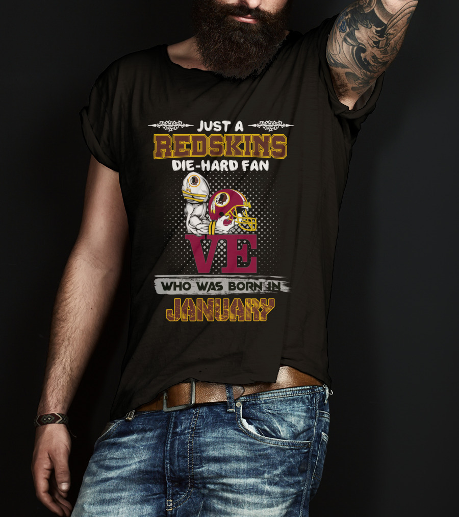 Just A Redskins Die-Hard Fan Who Was Born In January T-Shirt