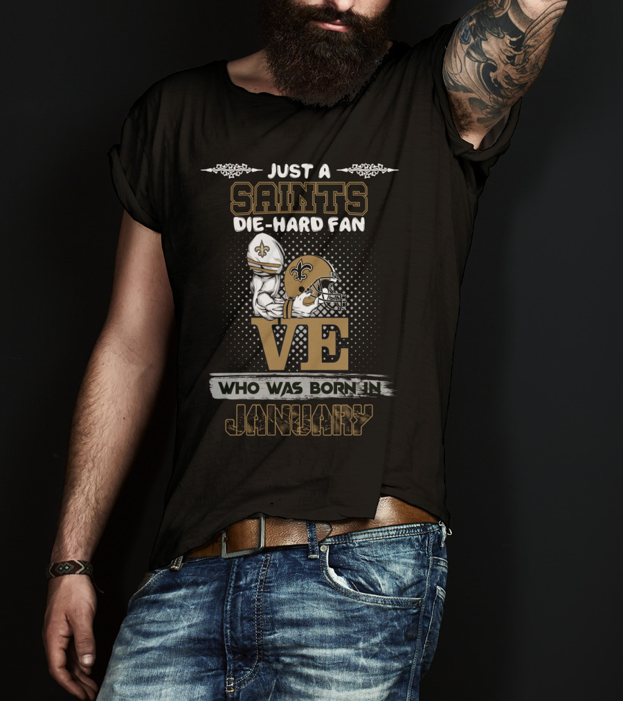 Just A Saints Die-Hard Fan Love Who Was Born In January T-Shirt
