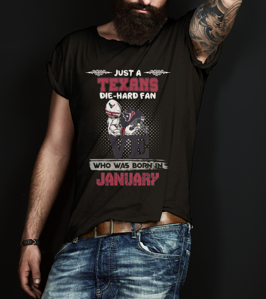 Just A Texans Die-Hard Fan Who Was Born In January T-Shirt