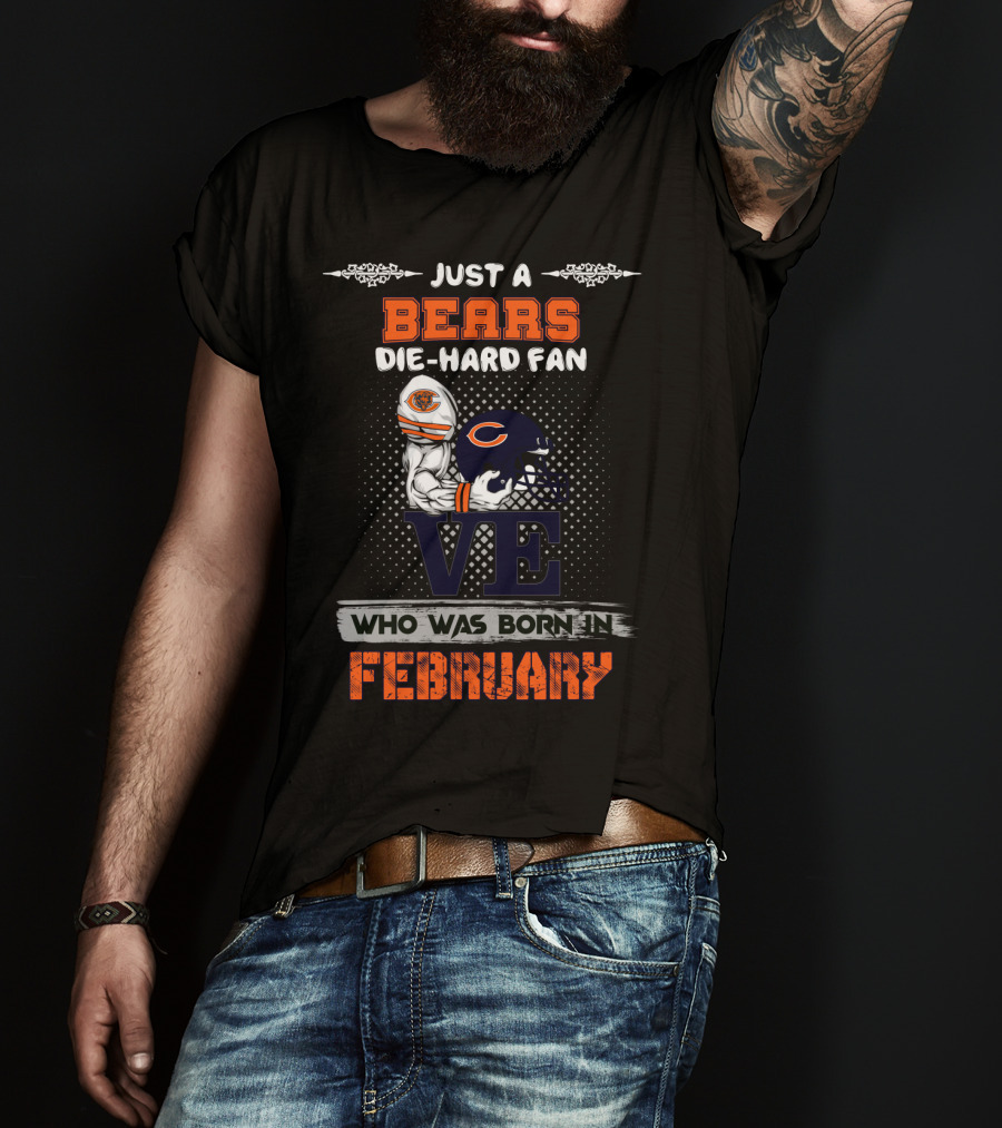 Just A Bears Die-Hard Fan Who Was Born In February T-Shirt