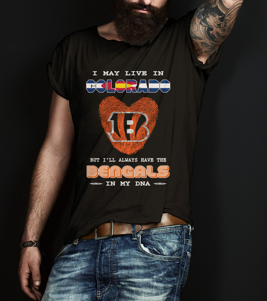 I May Live In Colorado But I'll Always Have The Bengals In My DNA T-Shirt