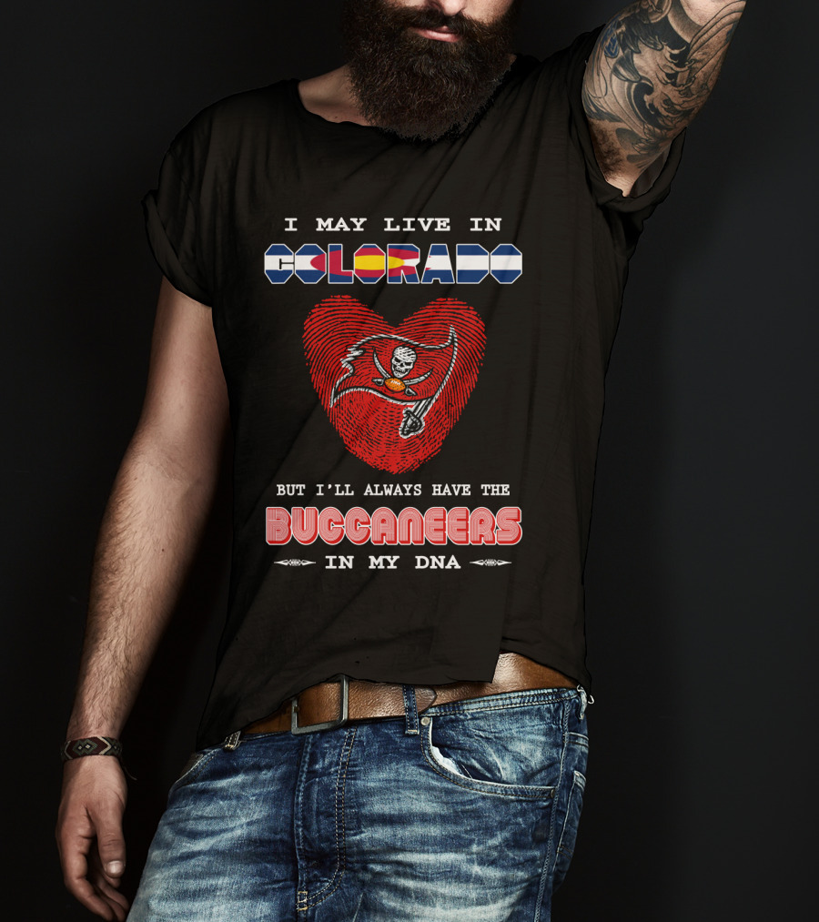 I May Live In Colorado But I'll Always Have The Buccaneers In My DNA T-Shirt