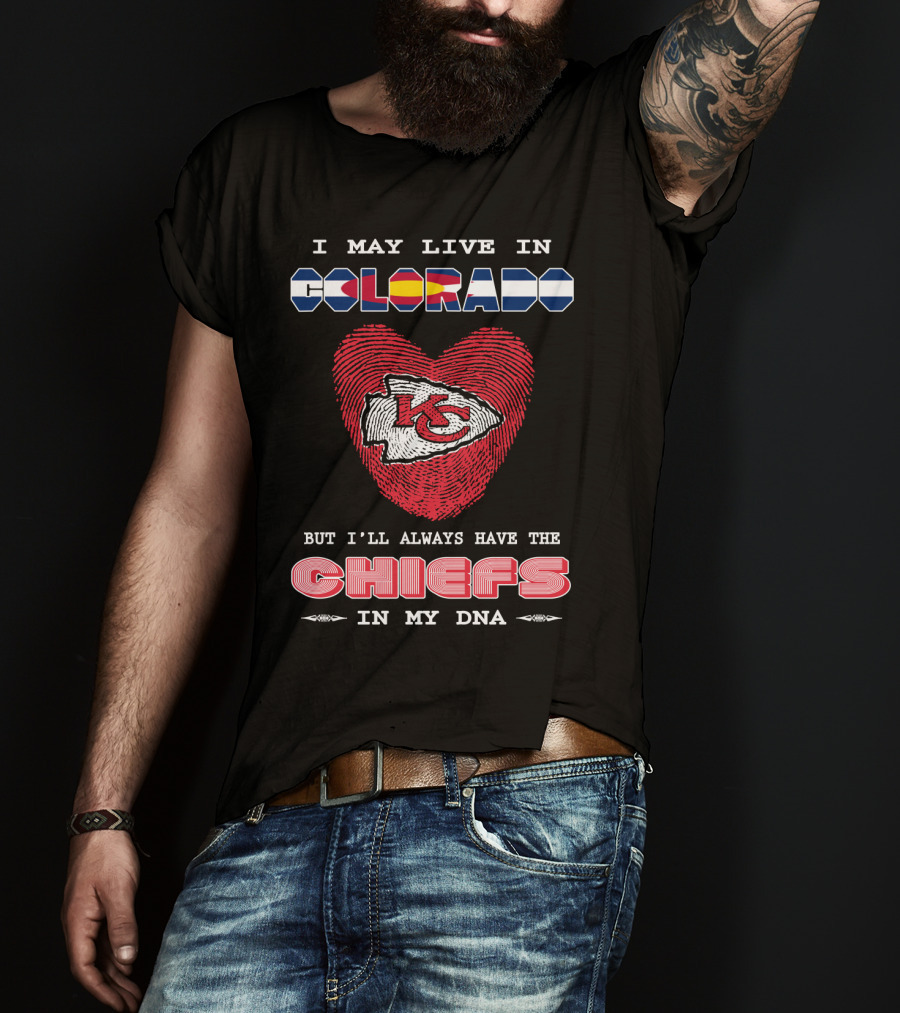 I May Live In Colorado Kc Chiefs In My Dna Heart T-Shirt