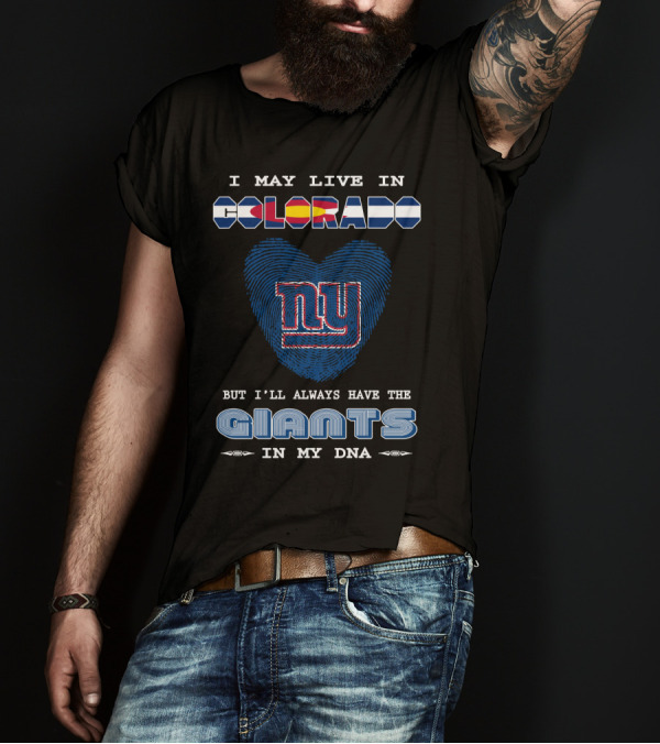 I May Live In Colorado Ny Giants In My DNA T-Shirt