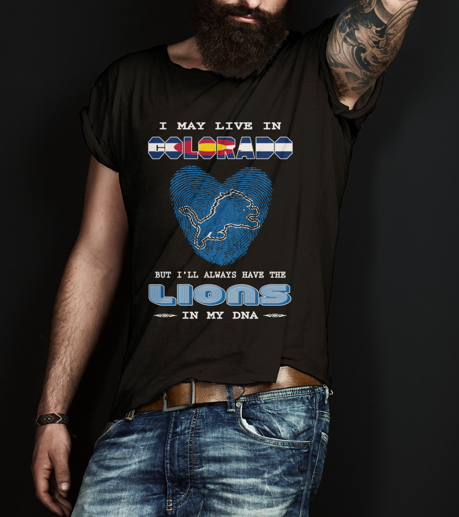 I May Live In Colorado But I'll Always Have The Lions In My DNA T-Shirt