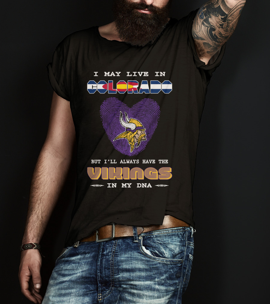 I May Live In Colorado But I'll Always Have The Vikings In My DNA T-Shirt