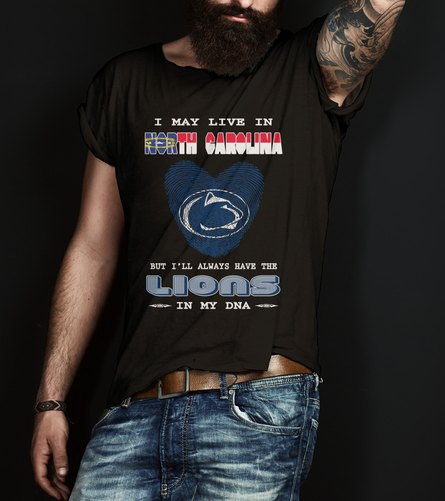 I May Live In North Carolina But I'll Always Have The Lions In My DNA T-Shirt