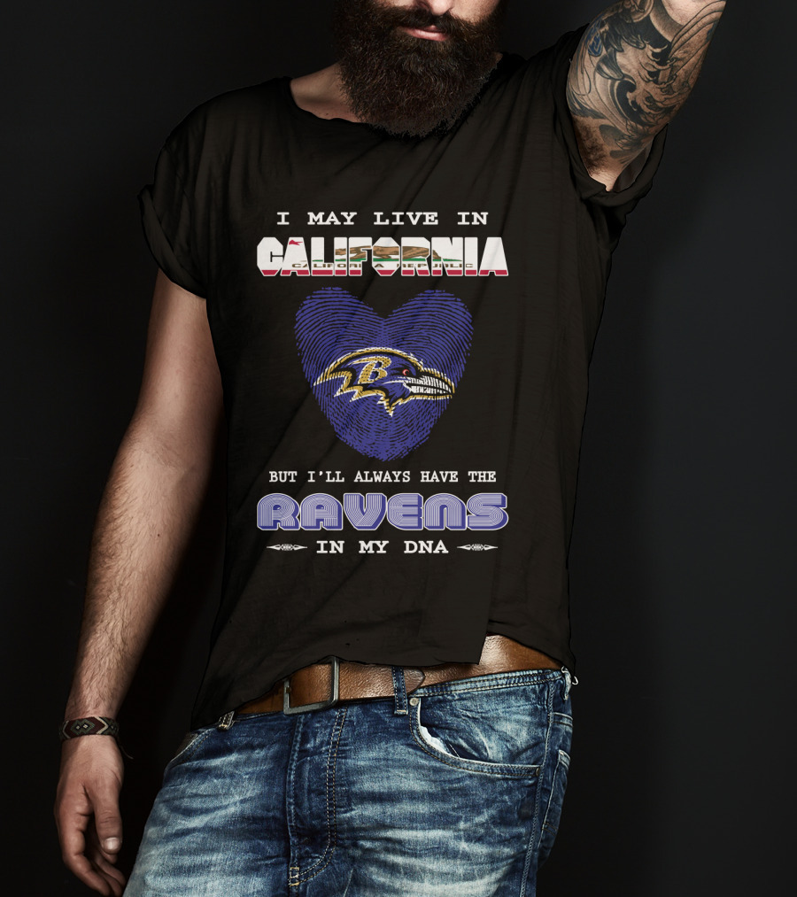 I May Live In California But I'll Always Have The Ravens In My DNA T-Shirt