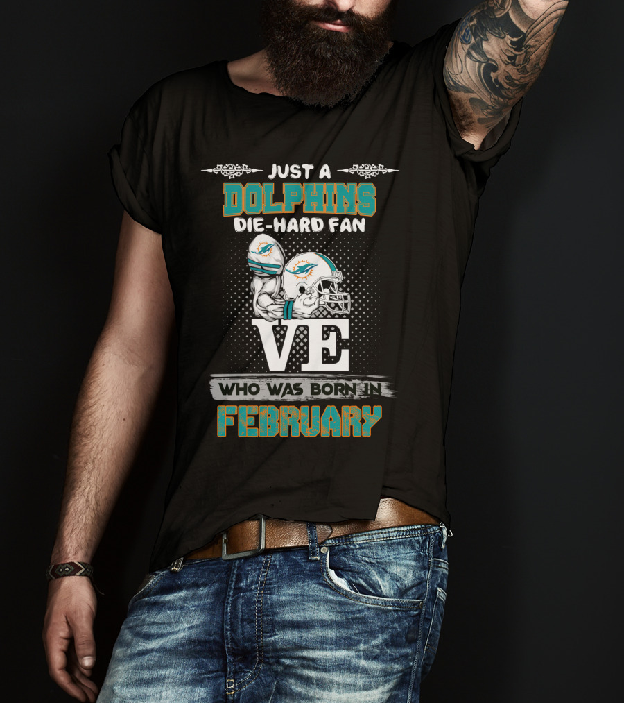 Just A Dolphins Die-Hard Fan Who Was Born In February T-Shirt