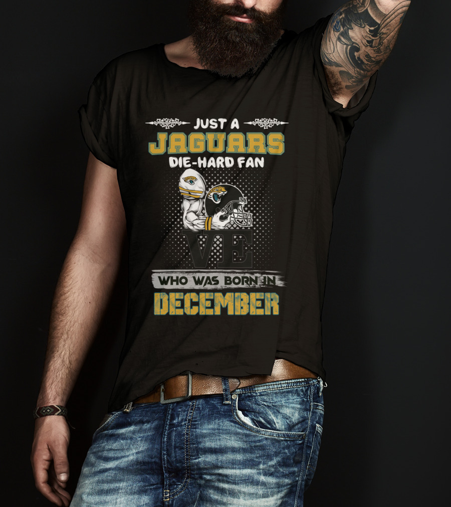Just A Jaguars Die-Hard Fan Who Was Born In December T-Shirt