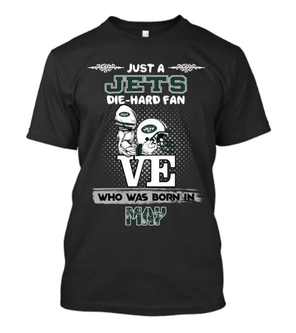 Just A Jets Die-Hard Fan Who Was Born In May T-Shirt