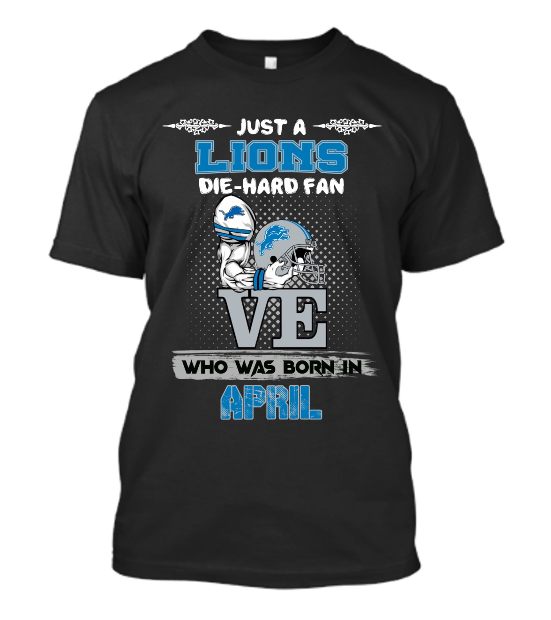 Just A Lions Die-Hard Fan Who Was Born In April T-Shirt