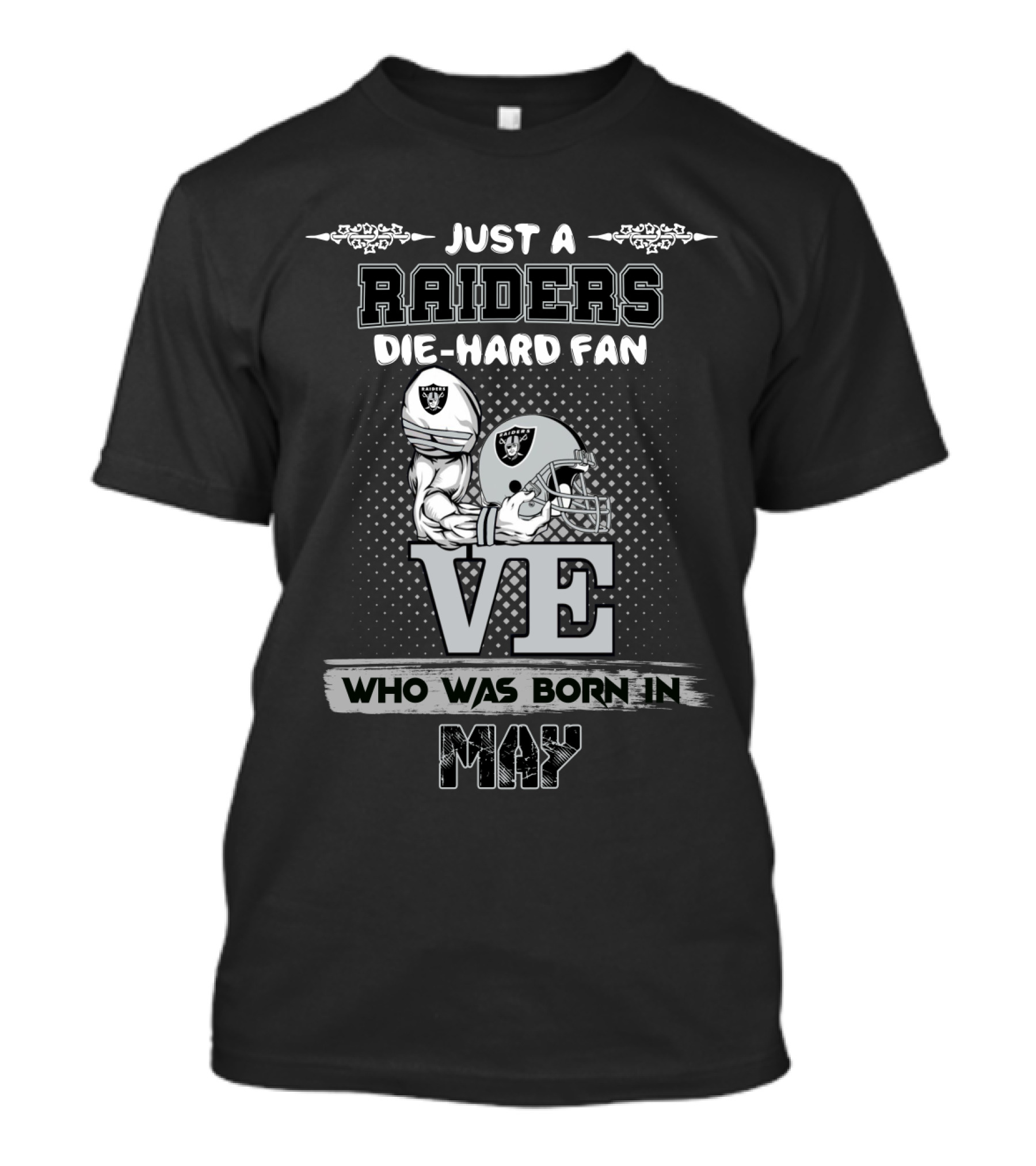 Just A Raiders Die-Hard Fan Who Was Born IN May T-Shirt