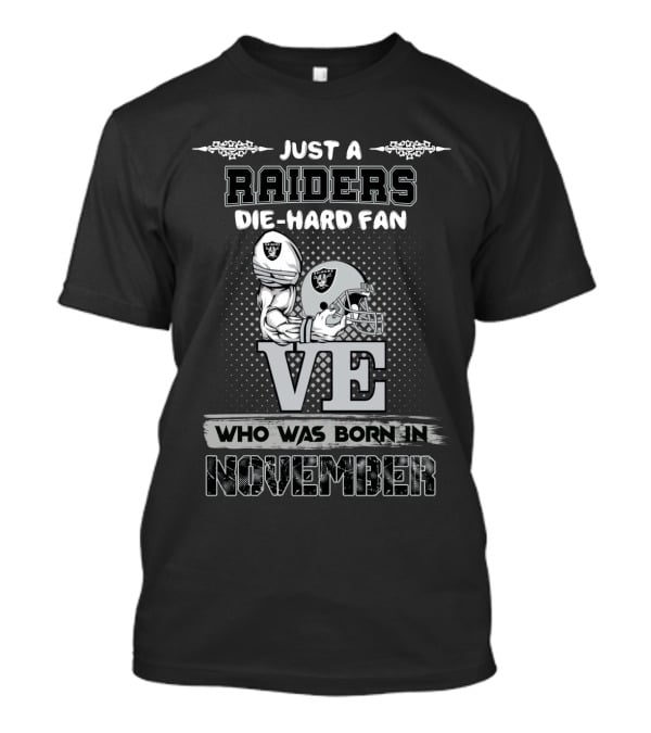 Just A Raiders Die-Hard Fan Who Was Born In November T-Shirt