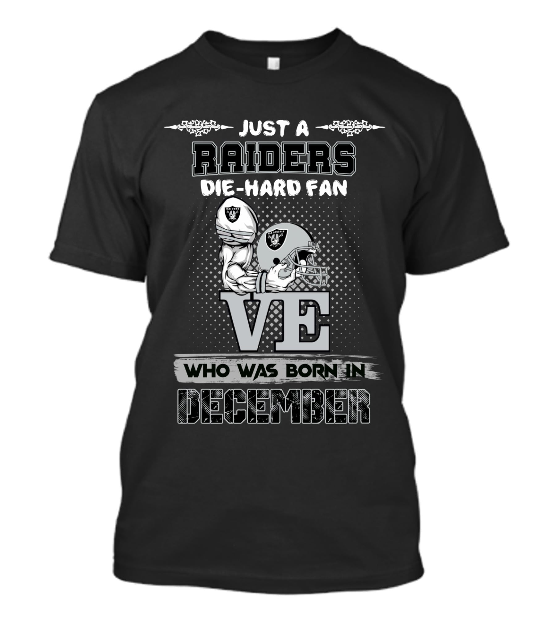 Just A Raiders Die-Hard Fan Who Was Born In December T-Shirt
