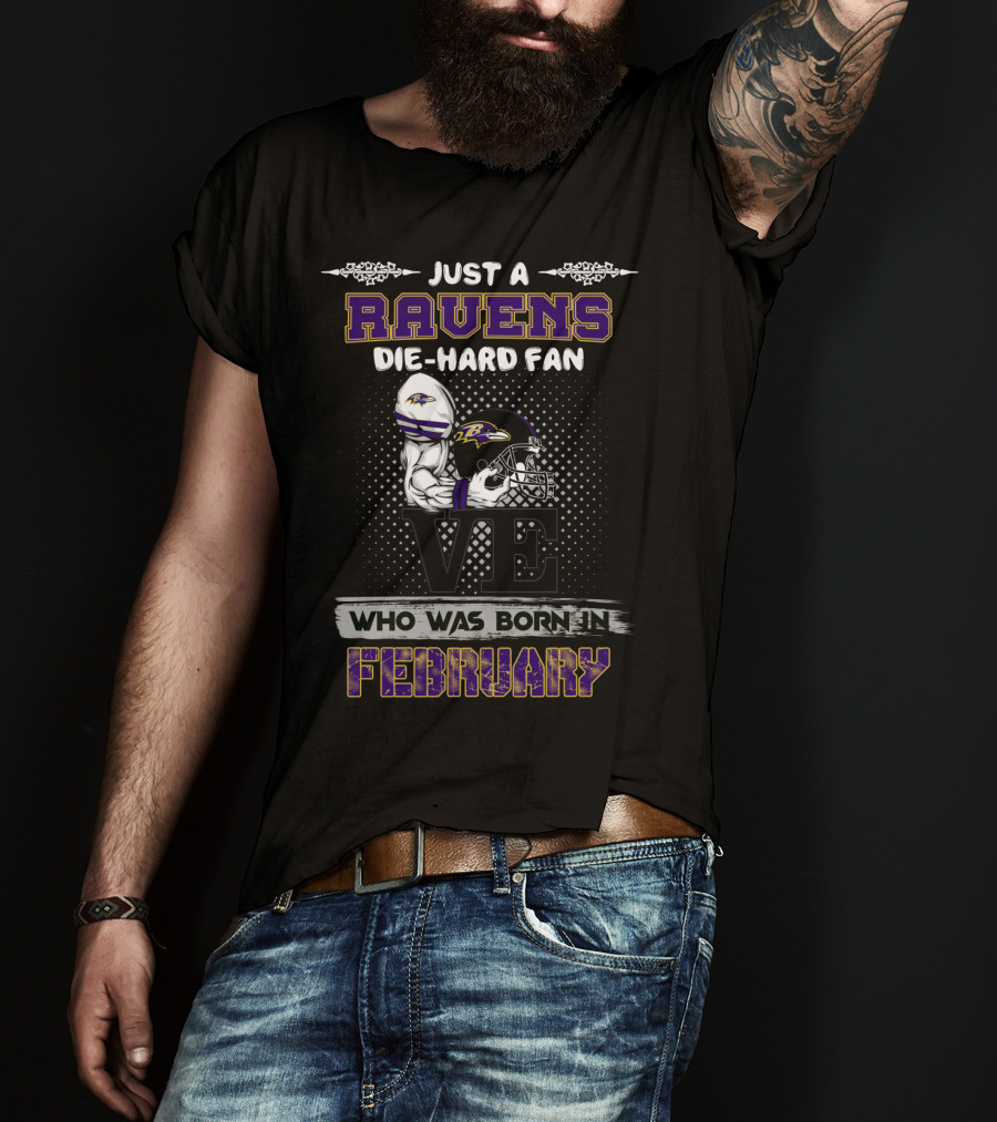 Just A Ravens Die-Hard Fan Born In February T-Shirt