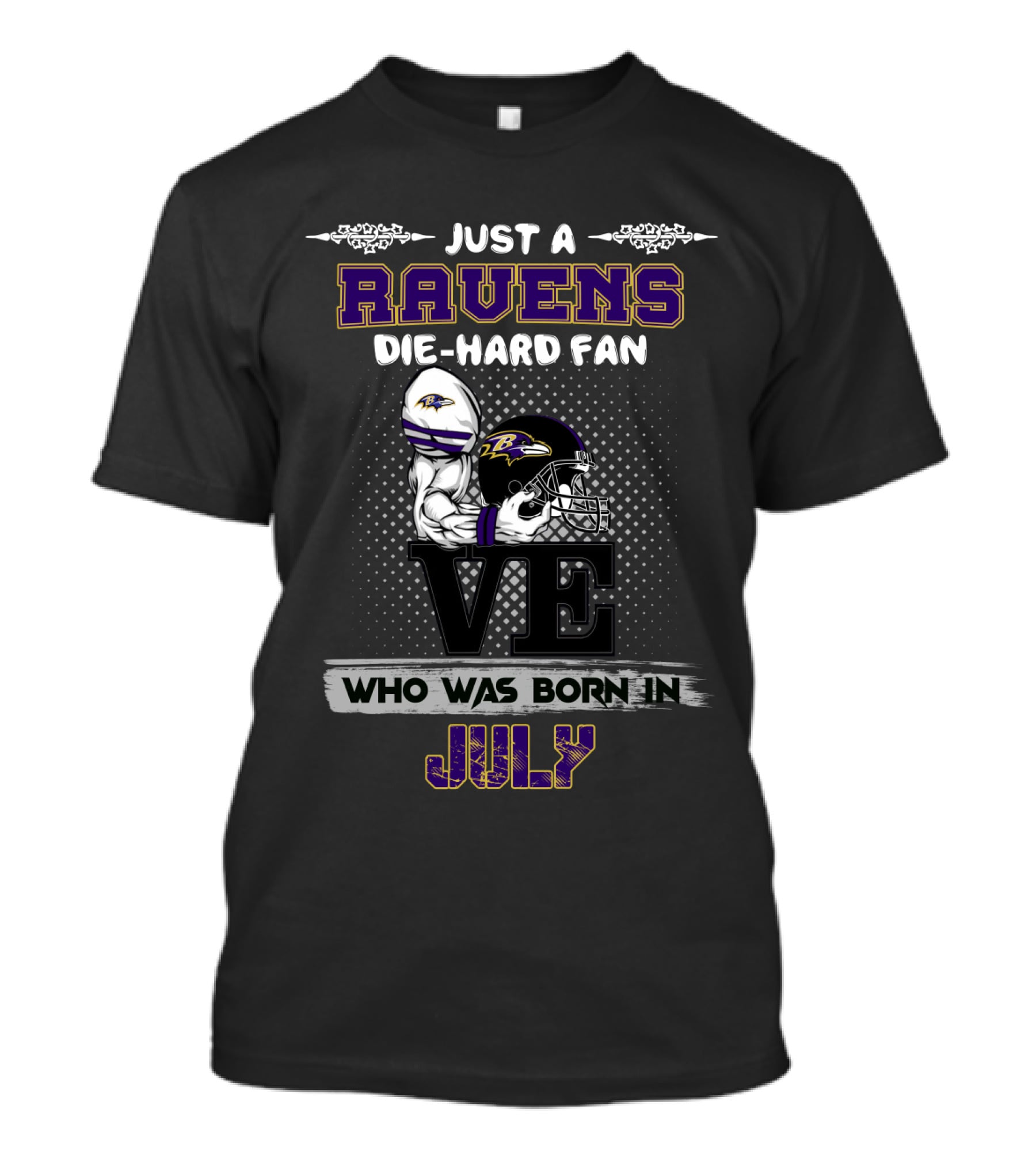 Just A Ravens Die-Hard Fan Who Was Born In July T-Shirt