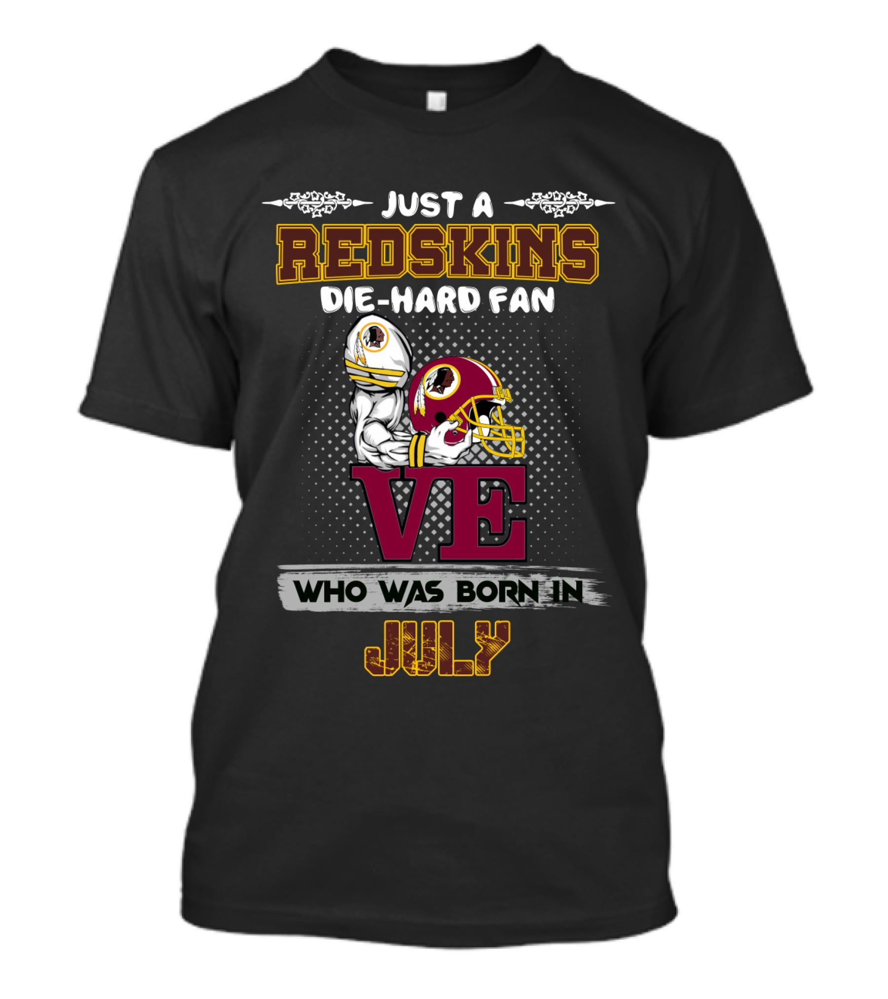 Just A Redskins Die-Hard Fan Who Was Born In July T-Shirt
