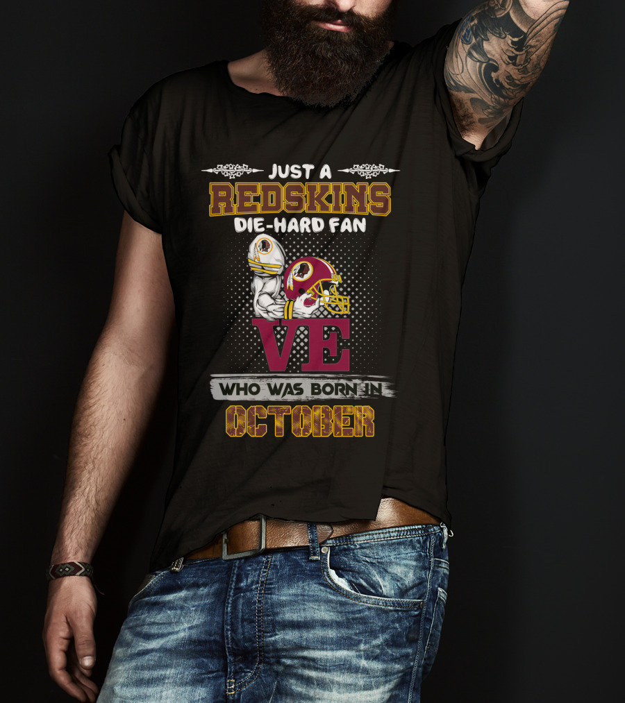 Just A Redskins Die-Hard Fan Born In October T-Shirt