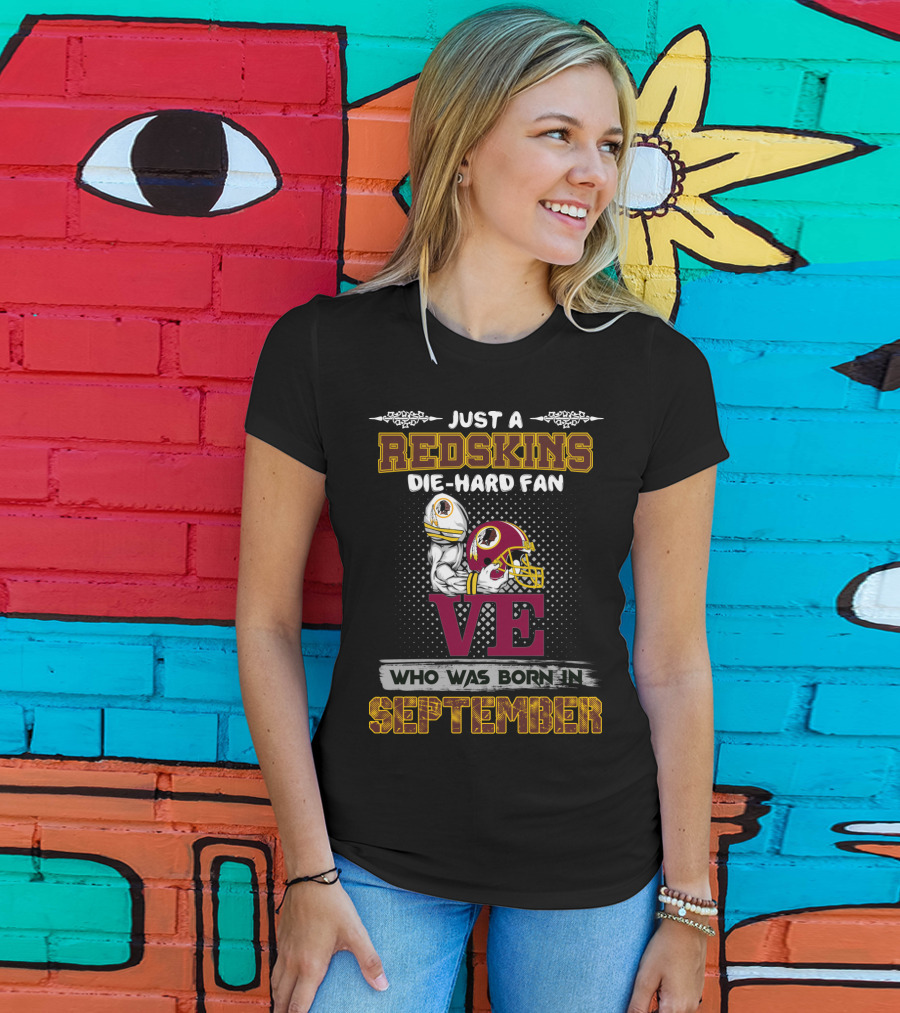 Just A Redskins Die-Hard Fan Born In September T-Shirt