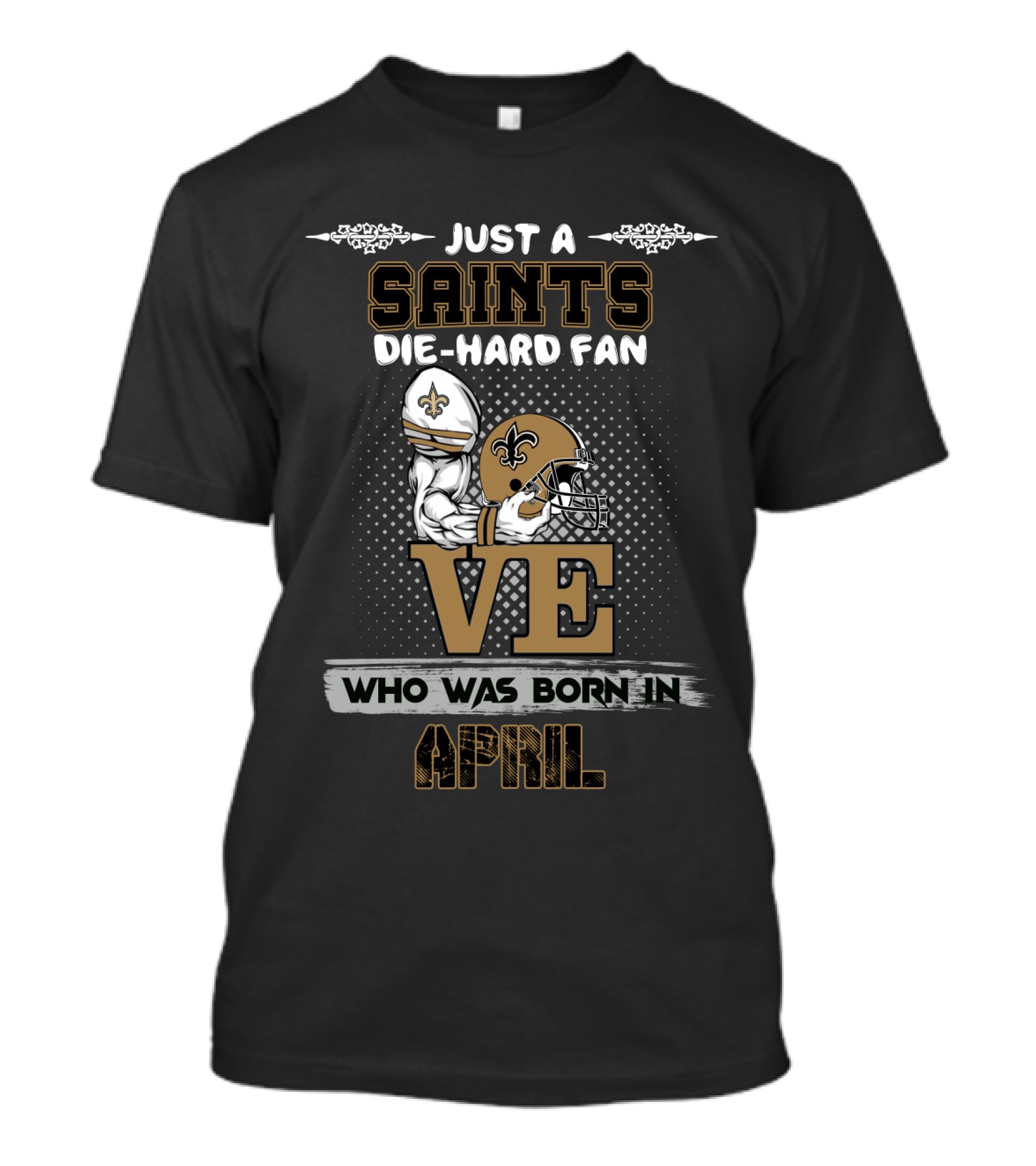 Just A Saints Die-Hard Fan Born In April Football Helmet Fleur-De-Lis Love T-Shirt